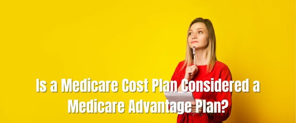 Medicare Cost Plan Considered a Medicare Advantage Plan