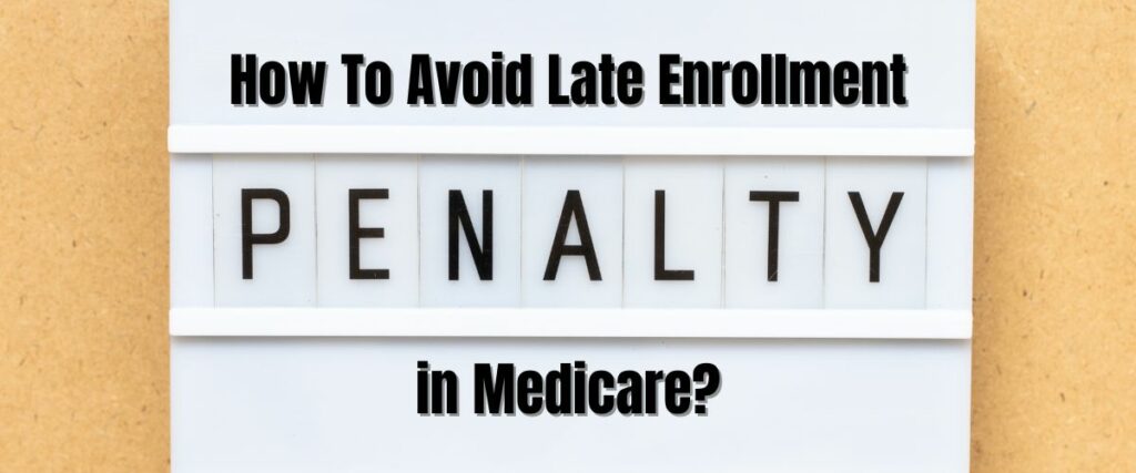 Avoid Medicare Late Enrollment Penalty