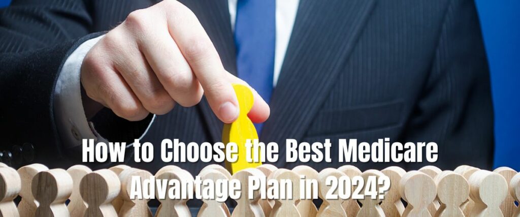 How to Choose the Best Medicare Advantage Plan in 2024