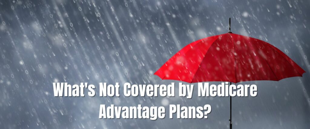 What's Not Covered by Medicare Advantage Plans